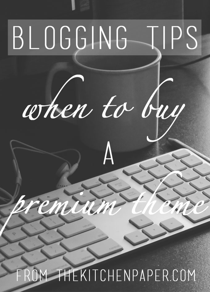Blogging Tips: When to Buy a Premium Theme | thekitchenpaper.com